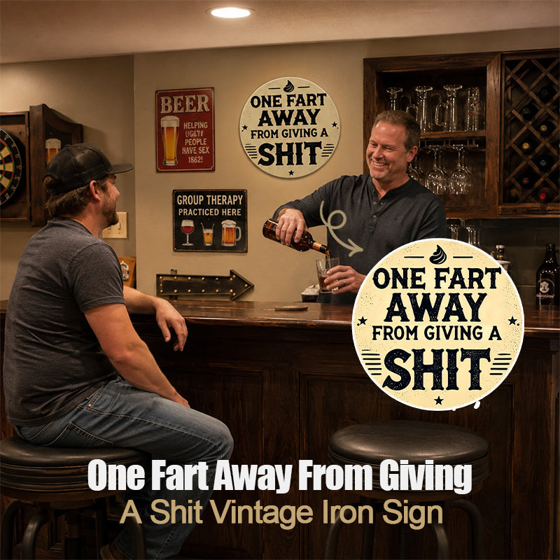 One Fart Away From Giving A Shit Funny Vintage Metal Tin Sign