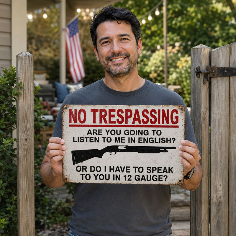 "Speak in 12 Gauge" No Trespassing Sign