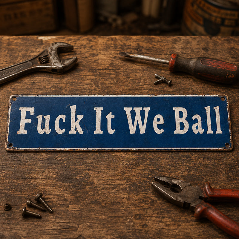 Fuck It We Ball Metal Sign