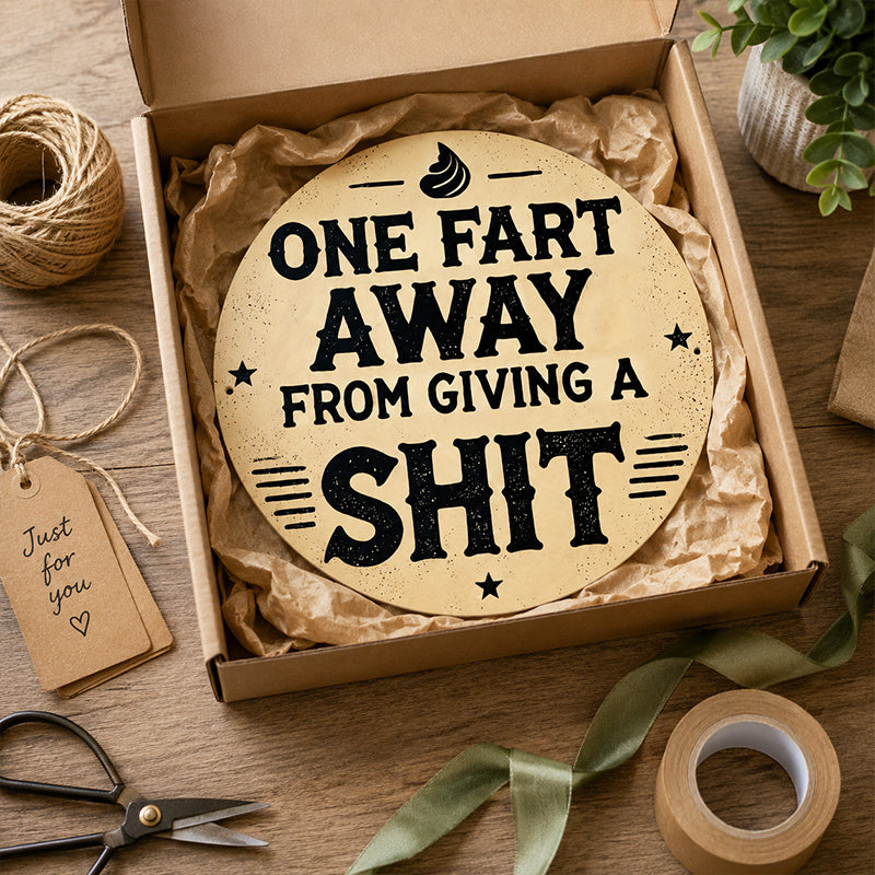 One Fart Away From Giving A Shit Funny Vintage Metal Tin Sign