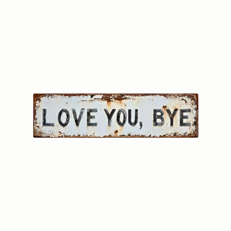 LOVE YOU, BYE – Vintage Metal Wall Sign