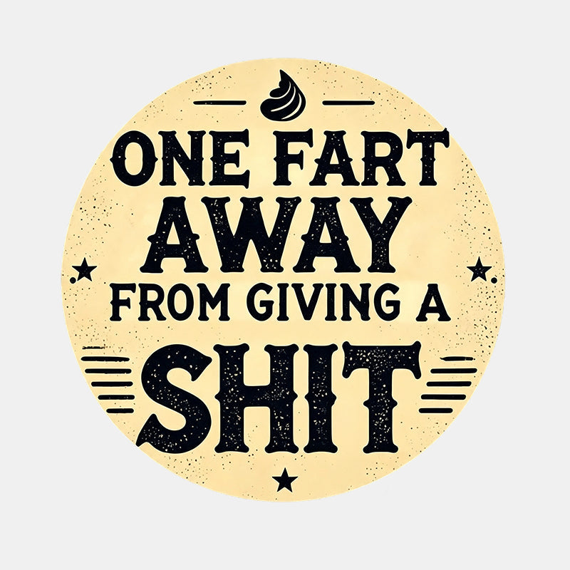 One Fart Away From Giving A Shit Funny Vintage Metal Tin Sign