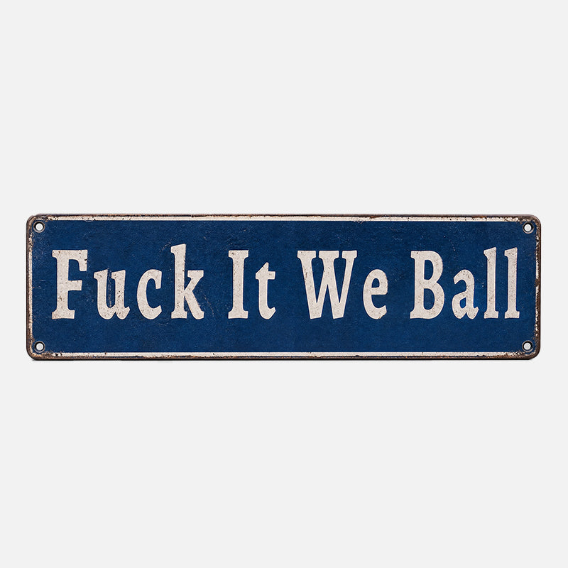 Fuck It We Ball Metal Sign