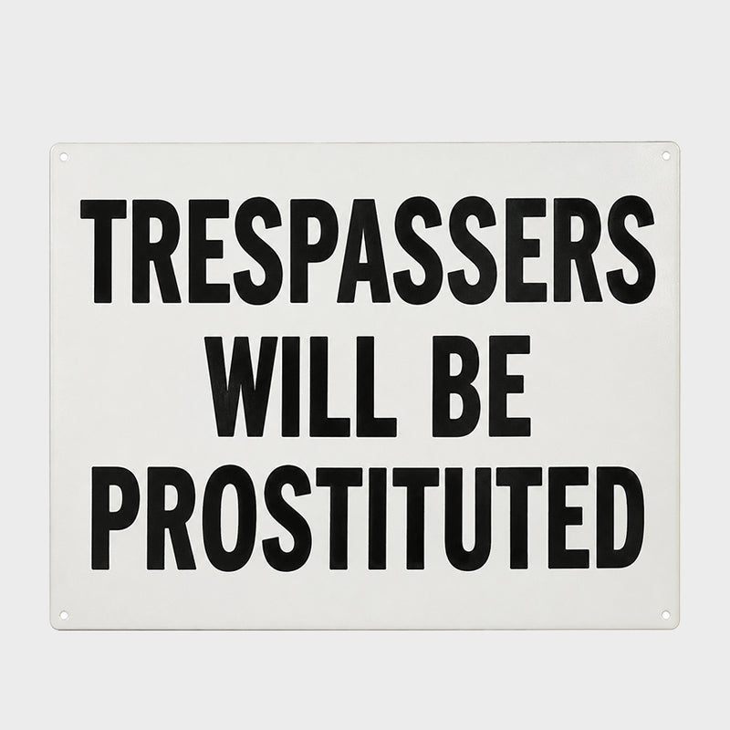 "Trespassers Will Be Prostituted" Funny Metal Sign
